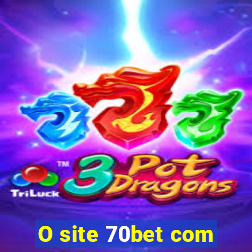 O site 70bet com